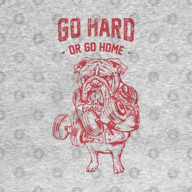 Go Hard or Go Home English Bulldog by huebucket